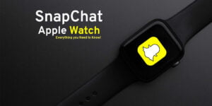 How to Get Snapchat on Apple Watch? All You Need To Know