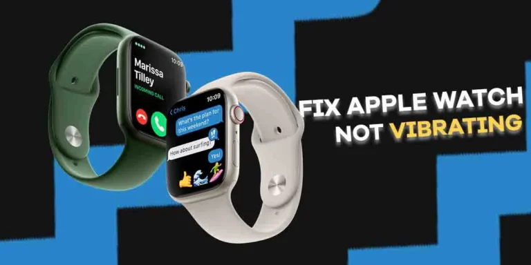 Apple Watch Not Vibrating for Texts/Calls – How to Fix?