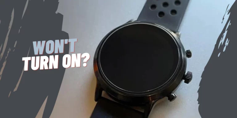 Why My Fossil Watch Not Turning On? 6 Tips to Fix It